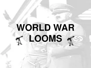 WORLD WAR LOOMS