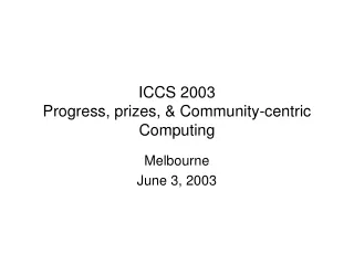 ICCS 2003  Progress, prizes, &amp; Community-centric Computing