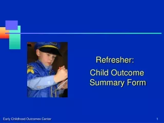 Refresher:   Child Outcome Summary Form