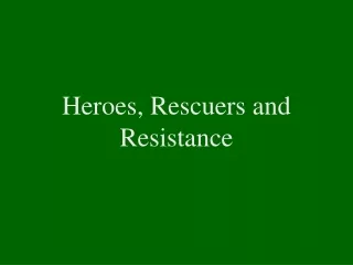 Heroes, Rescuers and Resistance