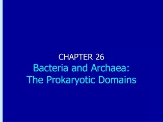 CHAPTER 26 Bacteria and Archaea: The Prokaryotic Domains