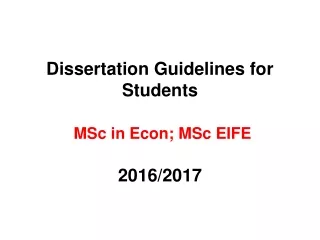 Dissertation Guidelines for Students MSc in Econ; MSc EIFE  2016/2017