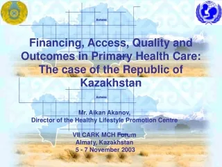 Mr. Aikan Akanov, Director of the Healthy Lifestyle Promotion Centre VII CARK MCH Forum