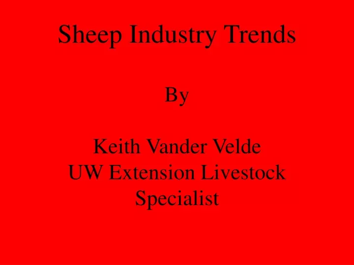 sheep industry trends by keith vander velde uw extension livestock specialist