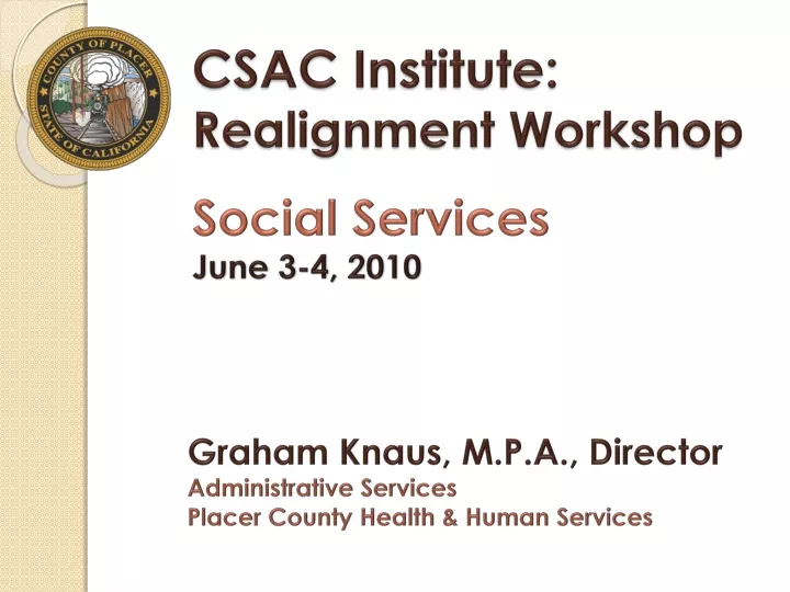 csac institute realignment workshop social services june 3 4 2010