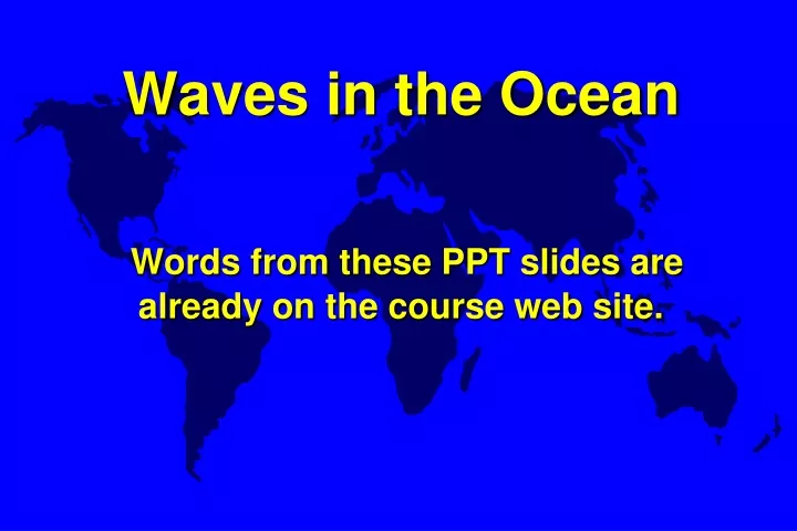 waves in the ocean words from these ppt slides are already on the course web site