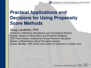 Practical Applications and Decisions for Using Propensity Score Methods Doug Landsittel, PhD