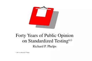 Forty Years of Public Opinion on Standardized Testing (c) Richard P. Phelps