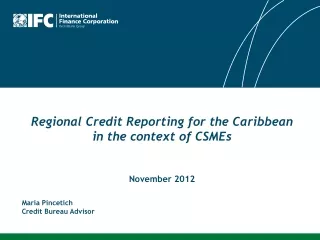 Regional Credit Reporting for the Caribbean in the context of CSMEs November 2012