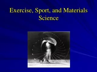 Exercise, Sport, and Materials Science