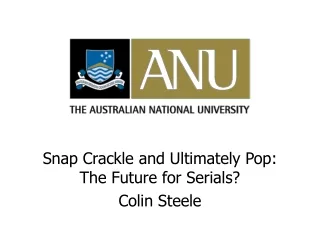 Snap Crackle and Ultimately Pop:  The Future for Serials? Colin Steele