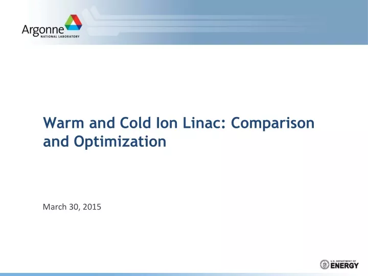 warm and cold ion linac comparison and optimization