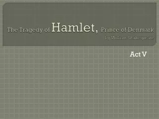 The Tragedy of  Hamlet,  Prince of Denmark  by William Shakespeare