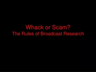 Whack or Scam? The Rules of Broadcast Research