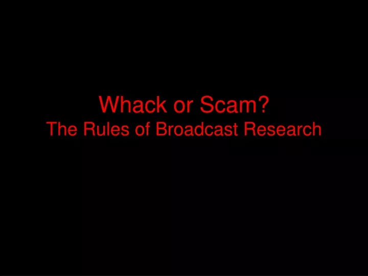 whack or scam the rules of broadcast research