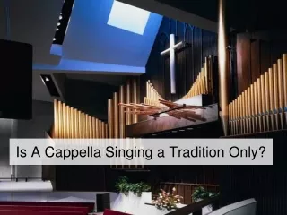 Is A Cappella Singing a Tradition Only?