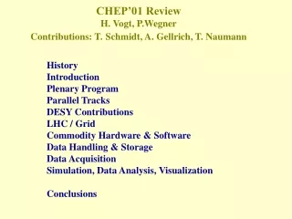 CHEP’01 Review H. Vogt, P.Wegner Contributions: T. Schmidt, A. Gellrich, T. Naumann