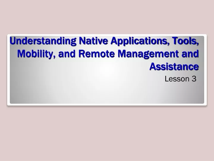 understanding native applications tools mobility and remote management and assistance