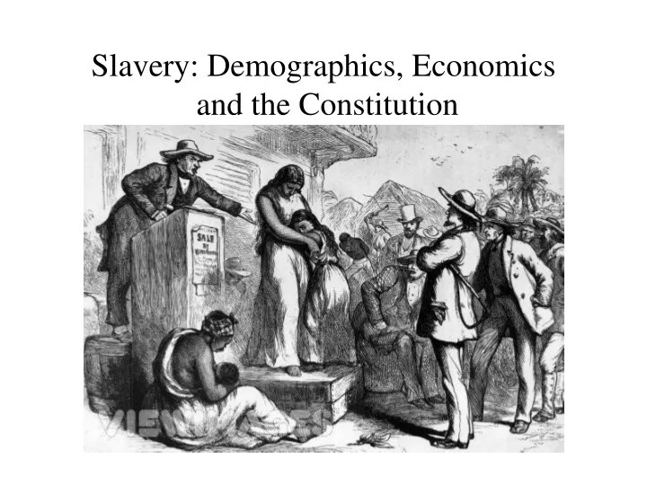 slavery demographics economics and the constitution
