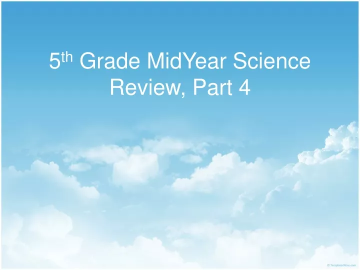 5 th grade midyear science review part 4