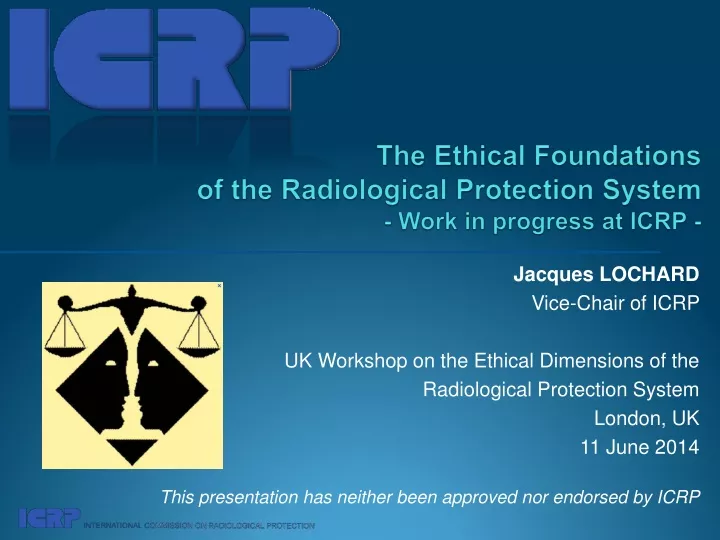 the ethical foundations of the radiological protection system work in progress at icrp
