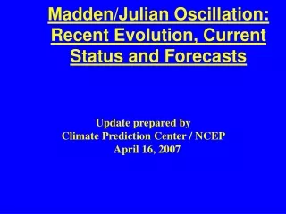 Madden/Julian Oscillation: Recent Evolution, Current Status and Forecasts