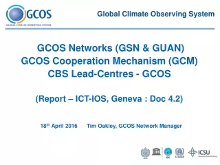 18 th  April 2016      Tim Oakley, GCOS Network Manager