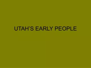 UTAH’S EARLY PEOPLE