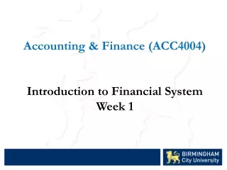 Accounting &amp; Finance (ACC4004) Introduction to Financial System Week 1