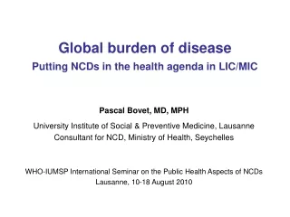 Global burden of disease Putting NCDs in the health agenda in LIC/MIC