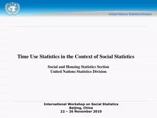 Time Use Statistics in the Context of Social Statistics Social and Housing Statistics Section