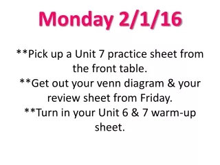 Tuesday 2/2/16 Get out your Unit 7 Practice. Unit 7 Exam TOMORROW!!