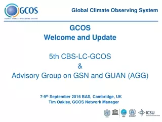 7-9 th  September 2016 BAS, Cambridge, UK       Tim Oakley, GCOS Network Manager