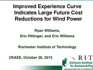 Improved Experience Curve Indicates Large Future Cost Reductions for Wind Power Ryan Williams,