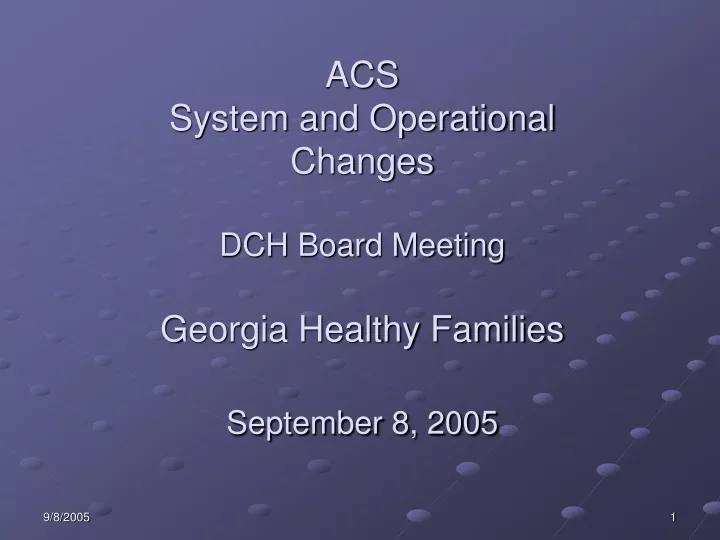acs system and operational changes dch board meeting georgia healthy families september 8 2005