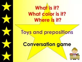 What is it?  What color is it?  Where is it? Toys and prepositions Conversation game