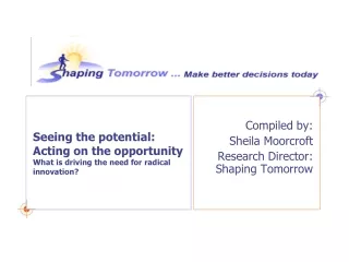 Seeing the potential: Acting on the opportunity  What is driving the need for radical innovation?