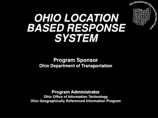 OHIO LOCATION BASED RESPONSE SYSTEM Program Sponsor Ohio Department of Transportation