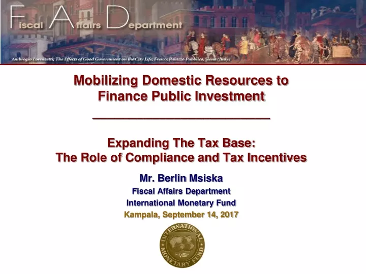 mr berlin msiska fiscal affairs department international monetary fund kampala september 14 2017