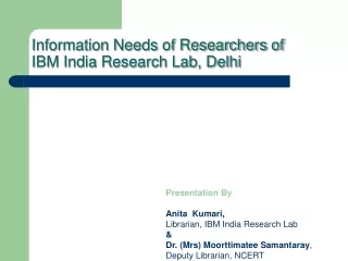 Information Needs of Researchers of IBM India Research Lab, Delhi