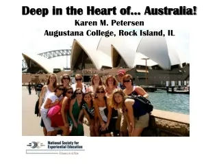 Deep in the Heart of… Australia! Karen M. Petersen Augustana College, Rock Island, IL
