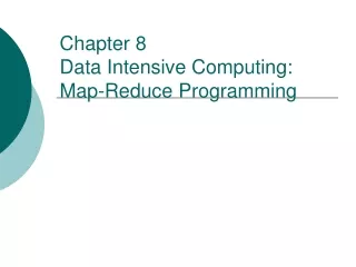 Chapter 8  Data Intensive Computing:  Map-Reduce Programming