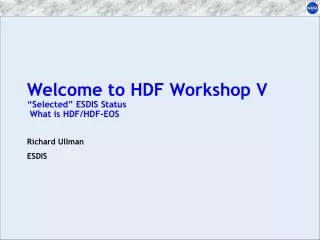 Welcome to HDF Workshop V “Selected” ESDIS Status  What is HDF/HDF-EOS