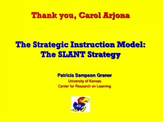 Thank you, Carol Arjona The Strategic Instruction Model:  The SLANT Strategy
