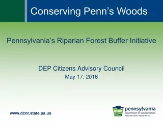 Pennsylvania’s Riparian Forest Buffer Initiative DEP Citizens Advisory Council May 17, 2016