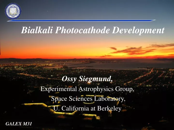 ossy siegmund experimental astrophysics group space sciences laboratory u california at berkeley