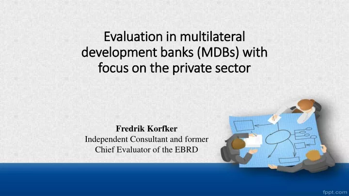 evaluation in multilateral development banks mdbs with focus on the private sector