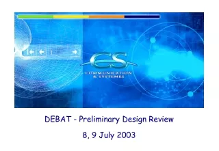 DEBAT - Preliminary Design Review 8, 9 July 2003