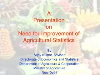 A Presentation on Need for Improvement of Agricultural Statistics