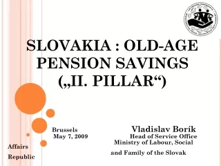 SLOVAKIA : OLD- A GE PENSION SAVINGS  („II. PILLAR“)